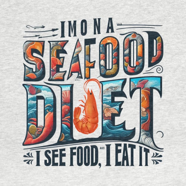 I'm on a seafood diet. I see food, and I eat it by TotaSaid